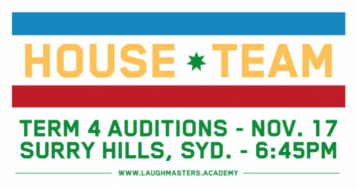 LMA House Team Auditions - Term 4, 2016 The Home of Improv and Sketch Comedy in Australia